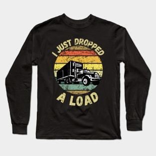 I Just Dropped A Load Long Sleeve T-Shirt